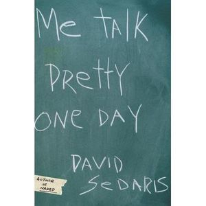 Me Talk Pretty One Day -- David Sedaris